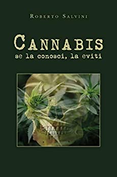 Cannabis: se la conosci, la eviti (Italian Edition)